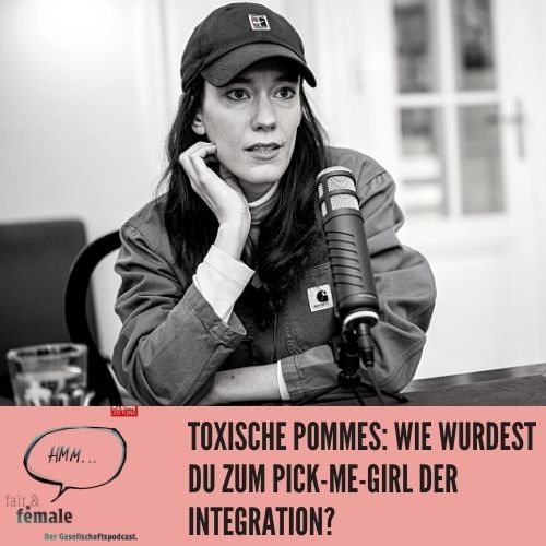 #127 Toxische Pommes: Wie wurdest du zum Pick-Me-Girl der Integration?