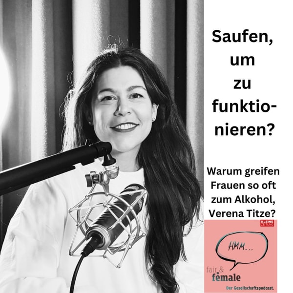 #345 Saufen, um zu funktionieren - warum trinken Frauen, Verena Titze?