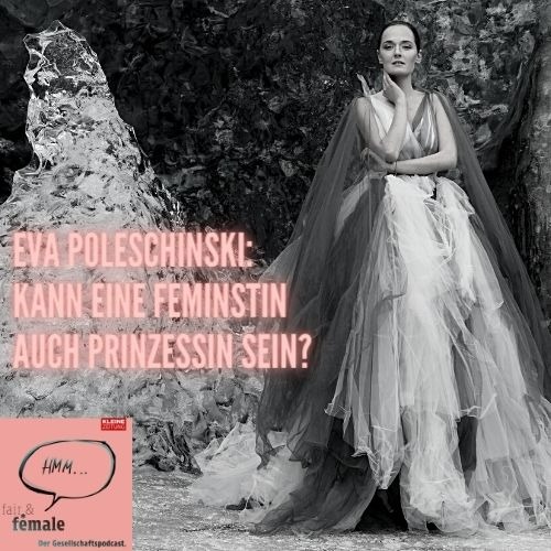 #120 Eva Poleschinski: Kann eine Feministin auch Prinzessin sein? 