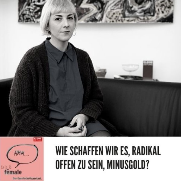 #57 Wie schaffen wir es, radikal offen zu sein, Minusgold?