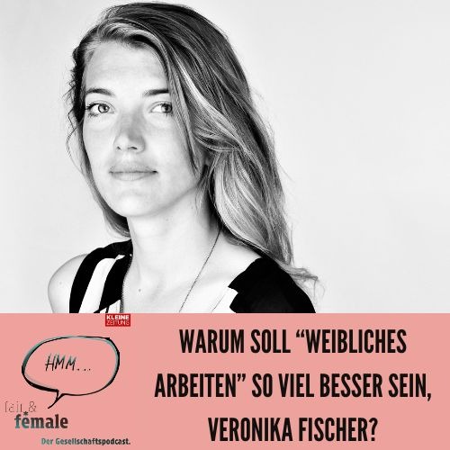 #186 Ist "weibliches Arbeiten" besser, Veronika Fischer?