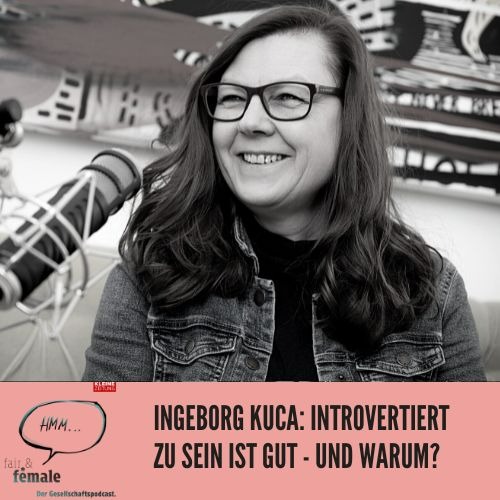#118 Ingeborg Kuca: Introvertiert zu sein ist gut - aber warum?