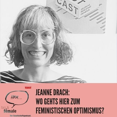 #146 Jeanne Drach: Wo geht´s hier zum feministischen Optimismus?