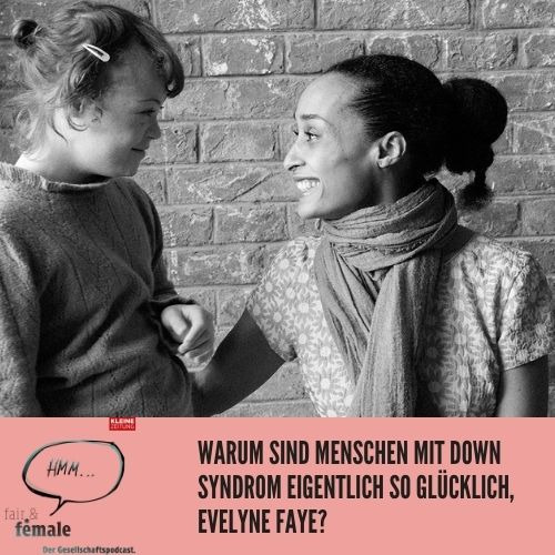 #74 Warum sind Menschen mit Down Syndrom eigentlich glücklich, Evelyne Faye?