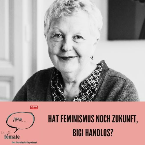 #175 Hat Feminismus noch Zukunft, Bigi Handlos? 