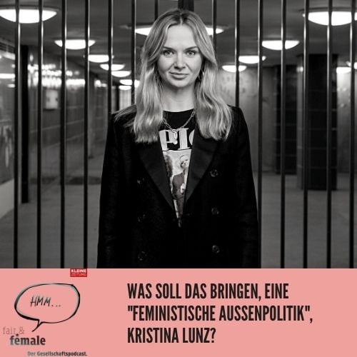 #72 Was soll das bringen, eine "feministische Außenpolitik", Kristina Lunz?