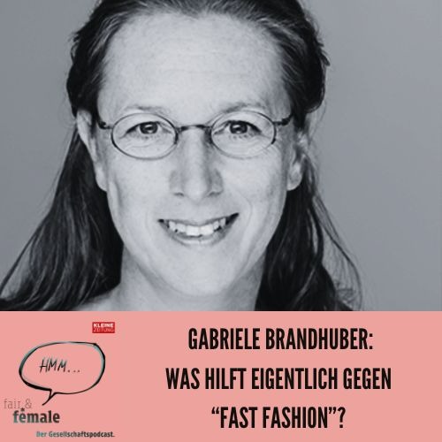 #168 Was hilft denn jetzt gegen "fast fashion", Gabriele Brandhuber?