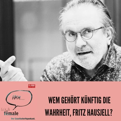 #191 Wem gehört künftig die Wahrheit, Fritz Hausjell?