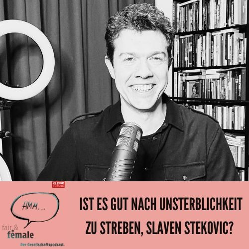 #173 Ist es gut, nach Unsterblichkeit zu streben, Slaven Stekovic?