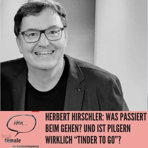 #139 Was passiert beim Gehen? Und ist Pilgern wirklich ein "Tinder to go", Herbert Hirschler?