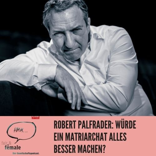 #124 Robert Palfrader: Würde ein Matriarchat alles besser machen?