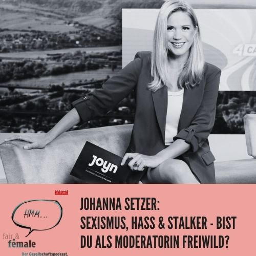 #159 Sexismus, Hass & Stalker: Bist du als Moderatorin auch "Freiwild", Johanna Setzer?