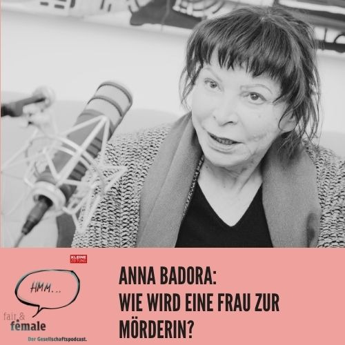 #130 Wie wird eine Frau zur Mörderin, Anna Badora?