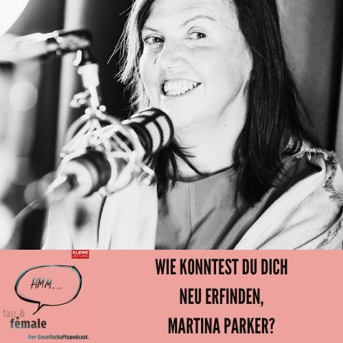 #185 Wie konntest du dich neu erfinden, Martina Parker? 