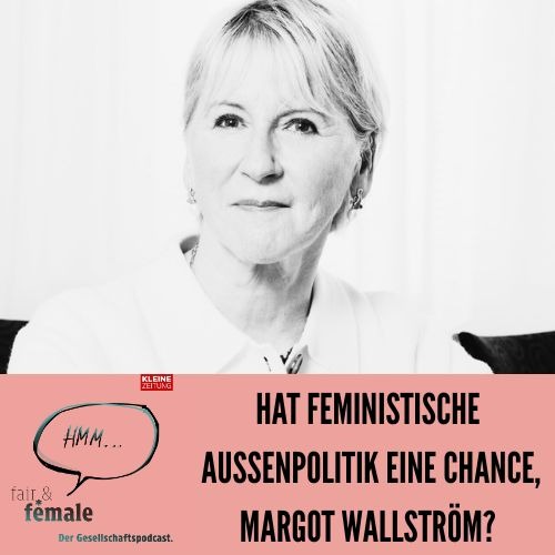 #220 Hat feministische Außenpolitik noch eine Chance, Margot Wallström?
