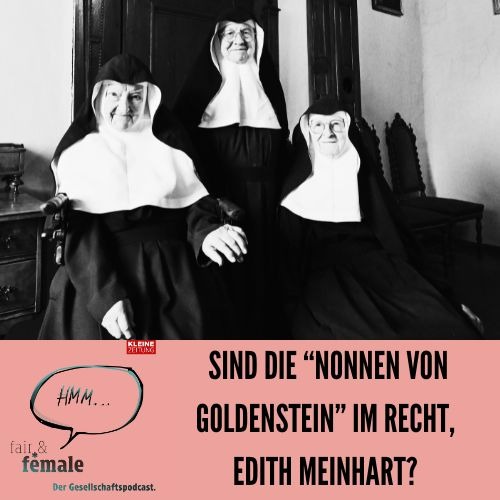 #224 Sind die Nonnen von Goldenstein im Recht, Edith Meinhart? 