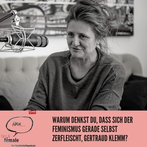 #76 Warum denkst du, dass sich der Feminismus gerade selbst zerfleischt, Gertraud Klemm?