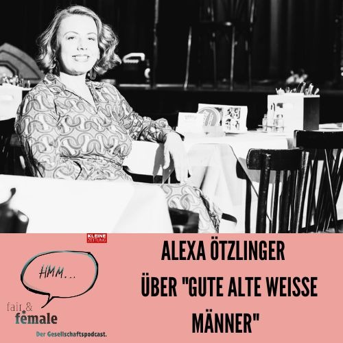 #222 Alexa Ötzlinger über "gute alte weiße Männer"