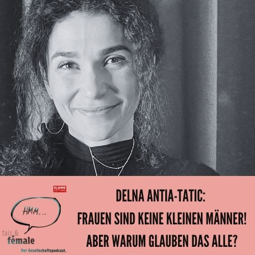 #166 Delna Antia-Tatic: Frauen sind keine kleinen Männer! Aber warum glauben das alle?