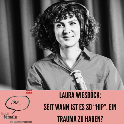 #178 Seit wann ist es "hip", ein Trauma zu haben, Laura Wiesböck?