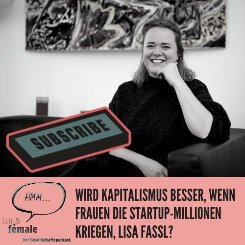#53 Wird Kapitalismus besser, wenn Frauen die Startup-Millionen kriegen, Lisa Fassl? 