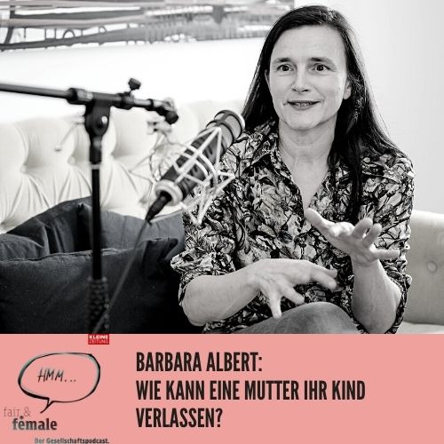 # 105 Barbara Albert: Wie kann eine Mutter nur ihr Kind verlassen?