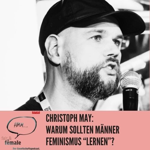 #151 Warum sollten Männer Feminismus "lernen", Christoph May?