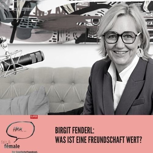 #104 Birgit Fenderl: Was ist eine Freundschaft wert?